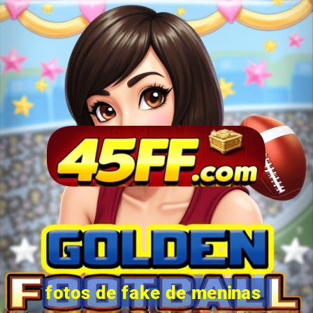fotos de fake de meninas